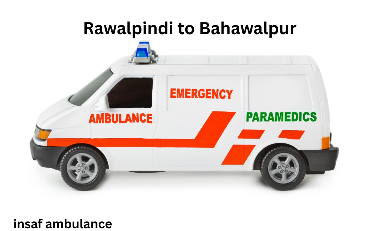 Rawalpindi to Bahawalpur fares, insaf ambulance services