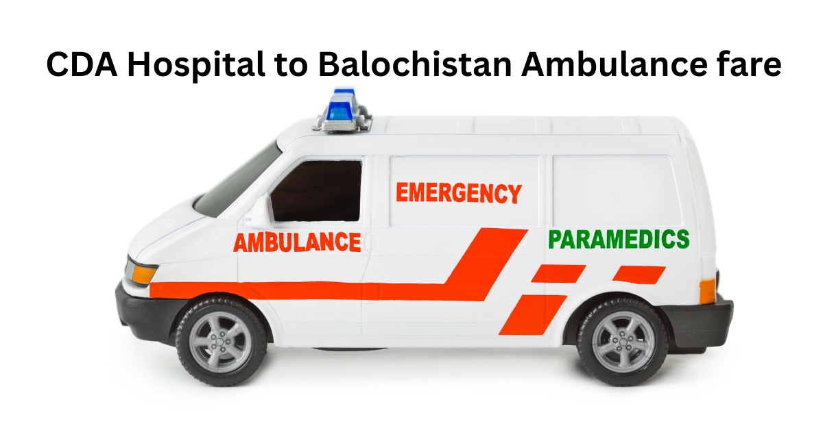 CDA Hospital to Balochistan Ambulance fare