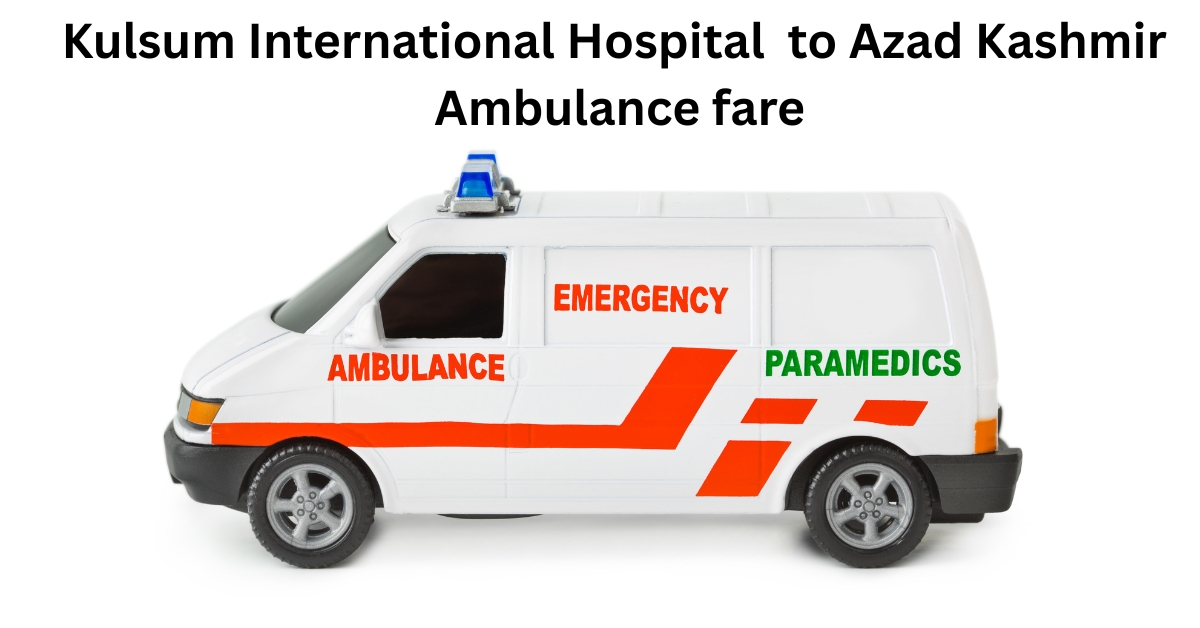 Kulsum International Hospital to Azad Kashmir Ambulance fare