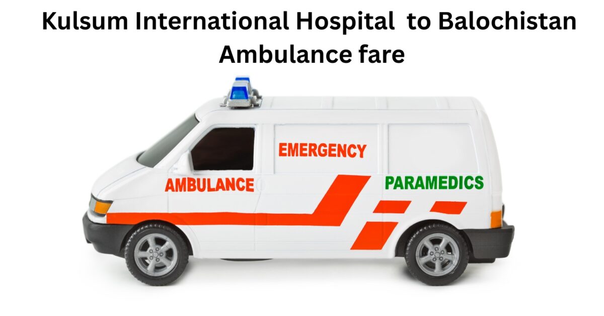 Kulsum International Hospital to Balochistan Ambulance fare