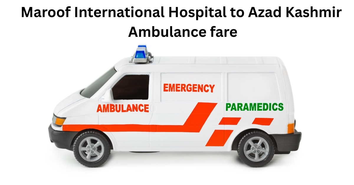 Maroof International Hospital to Azad Kashmir Ambulance fare