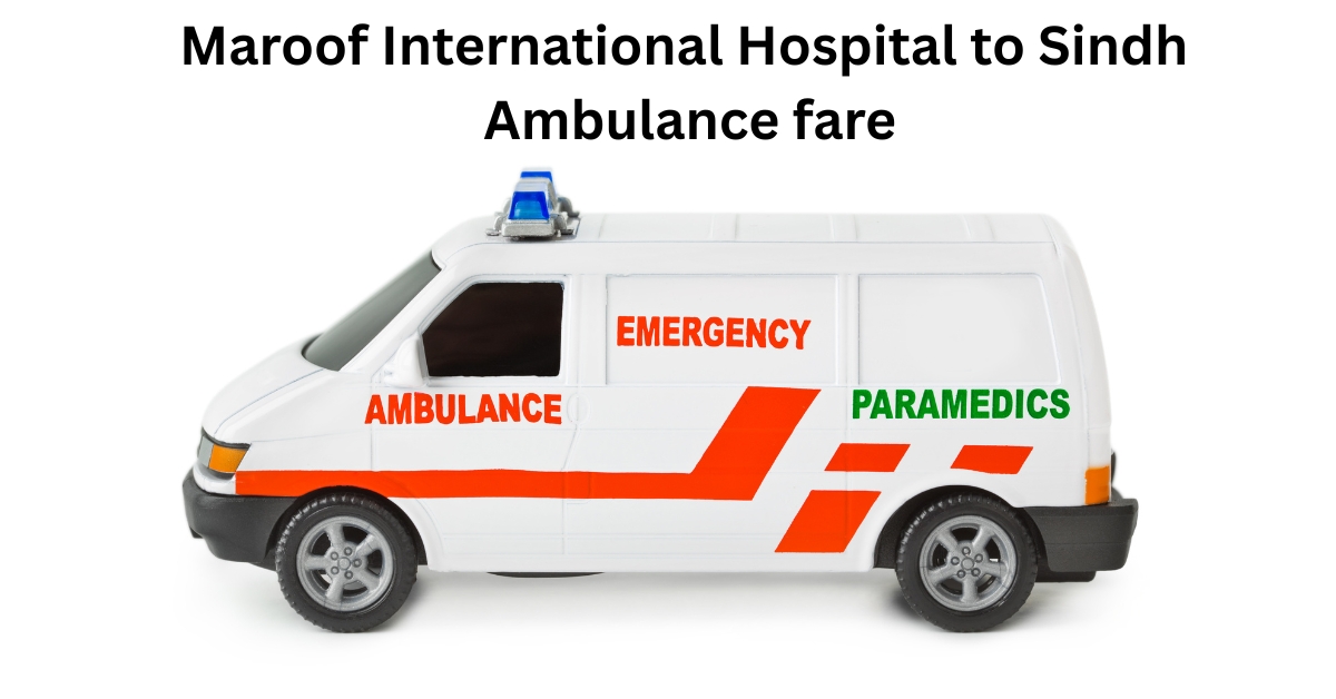 Maroof International Hospital to Sindh Ambulance fare