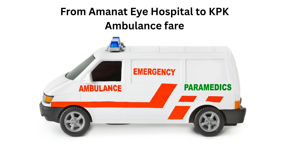 From Amanat Eye Hospital to KPK Ambulance fare