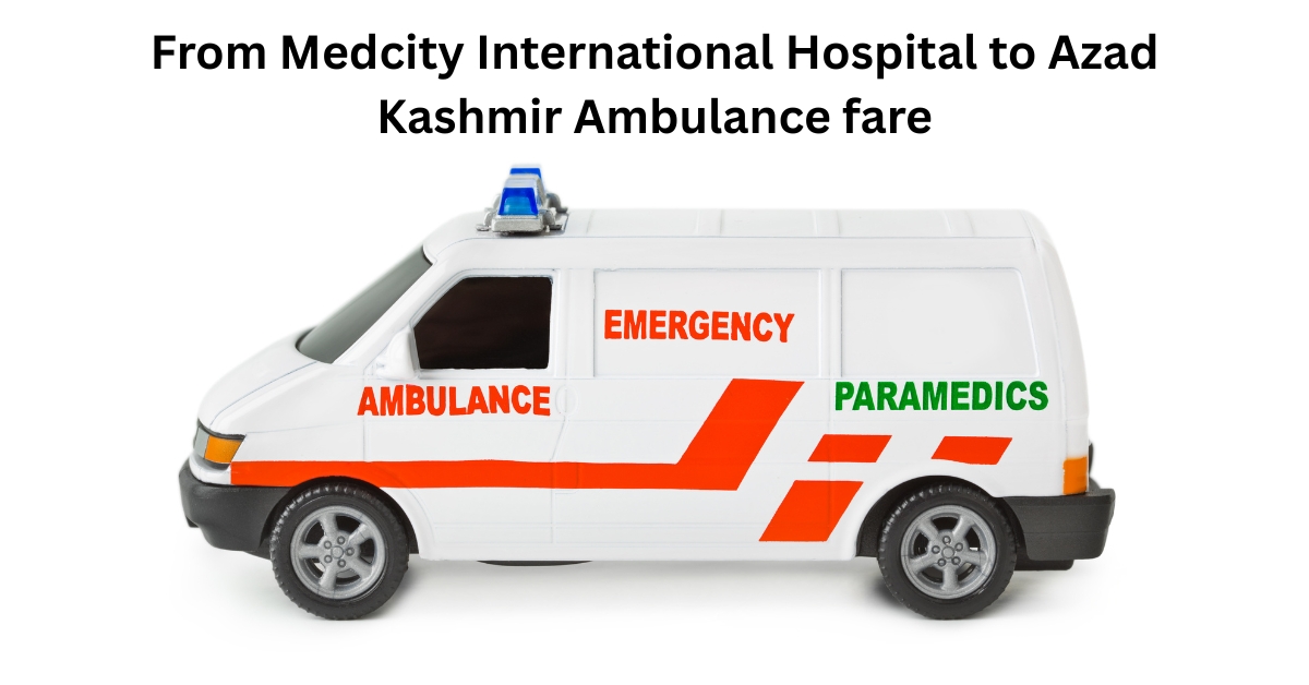 From Medcity International Hospital to Azad Kashmir Ambulance fare