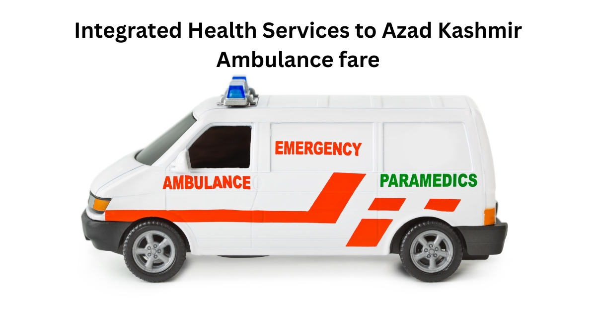 Integrated Health Services to Azad Kashmir Ambulance fare