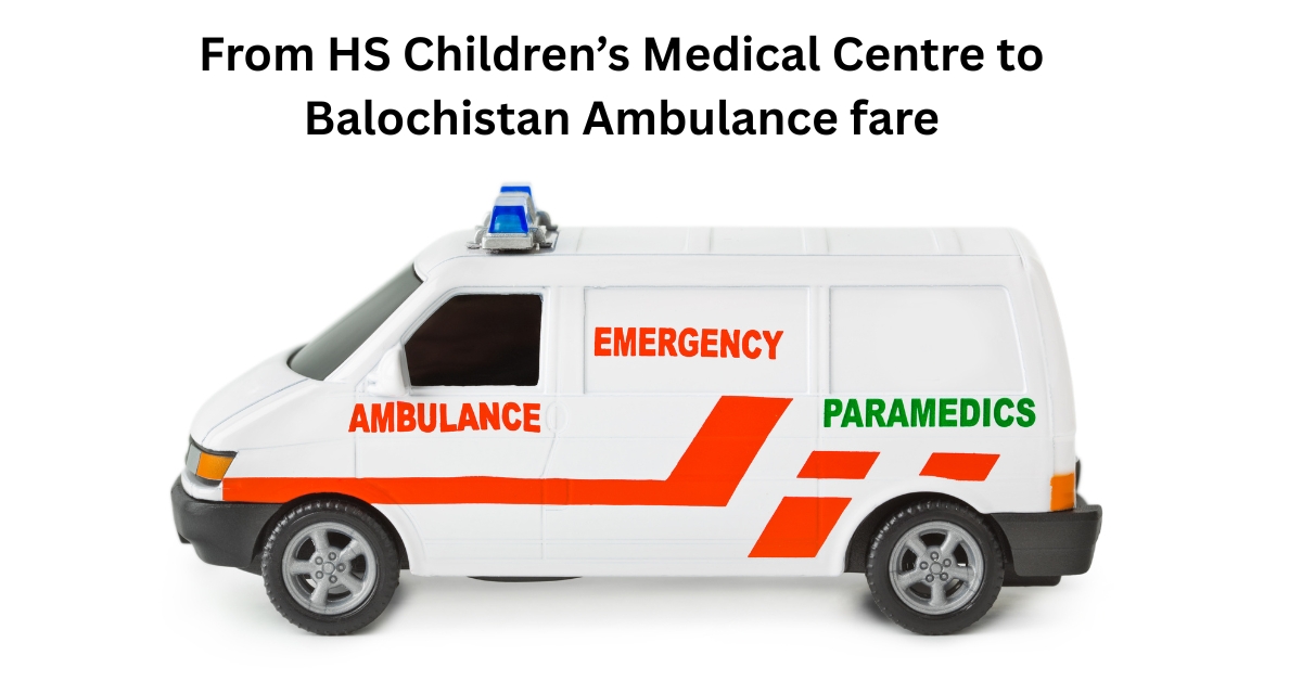 From HS Children’s Medical Centre to Balochistan Ambulance fare