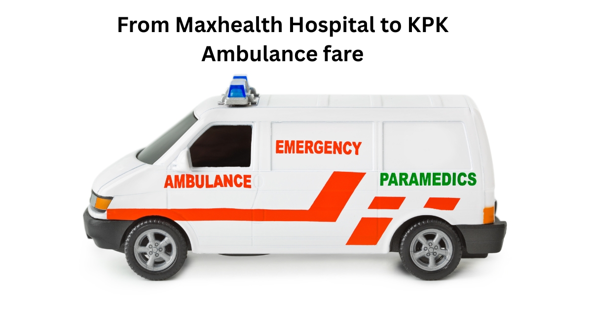 From Maxhealth Hospital to KPK Ambulance fare