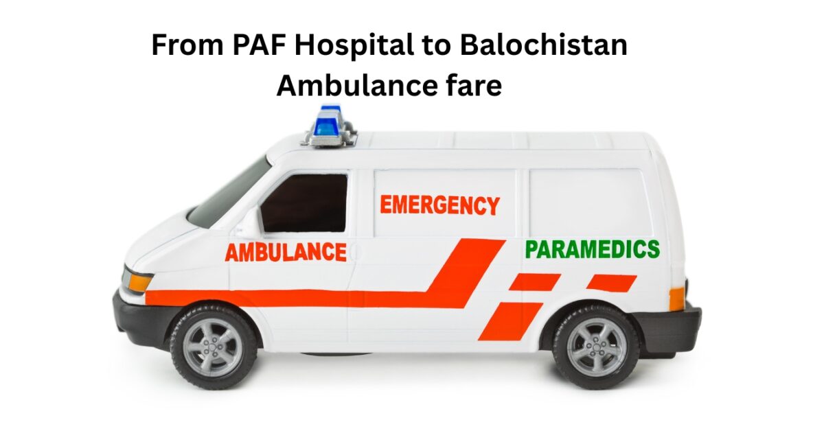 From PAF Hospital to Balochistan Ambulance fare
