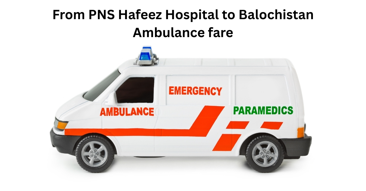 From PNS Hafeez Hospital to Balochistan Ambulance fare