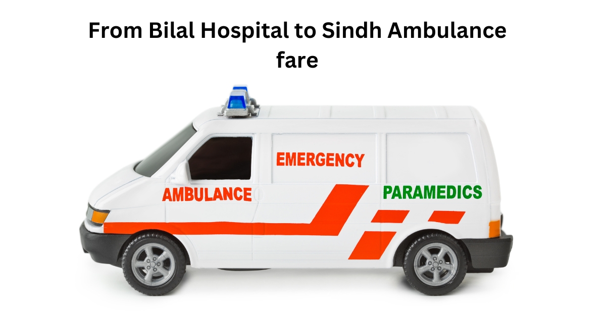 From Bilal Hospital to Sindh Ambulance fare