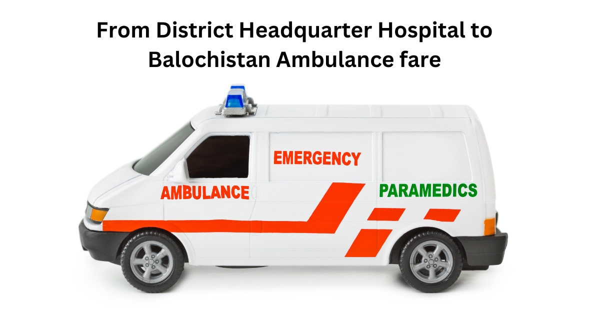 From District Headquarter Hospital to Balochistan Ambulance fare
