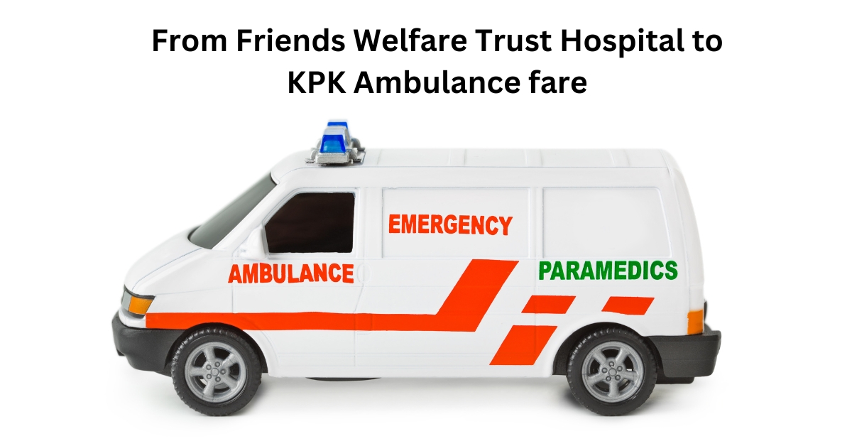 From Friends Welfare Trust Hospital to KPK Ambulance fare