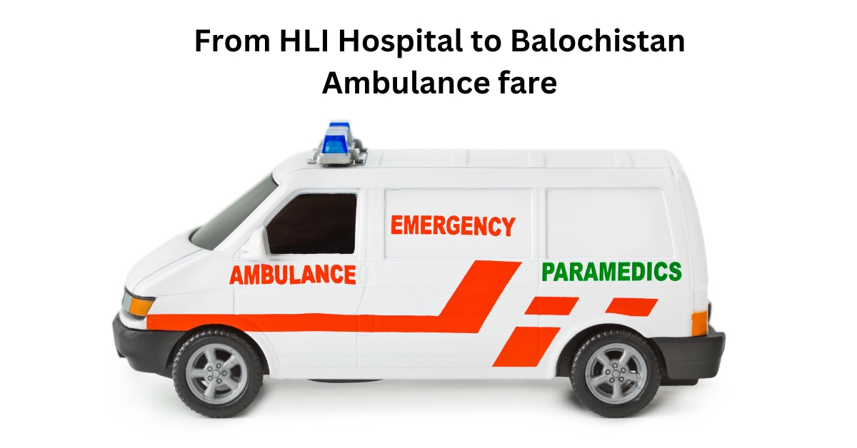 From HLI Hospital to Balochistan Ambulance fare