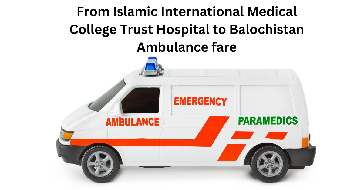 From Islamic International Medical College Trust Hospital to Balochistan Ambulance fare