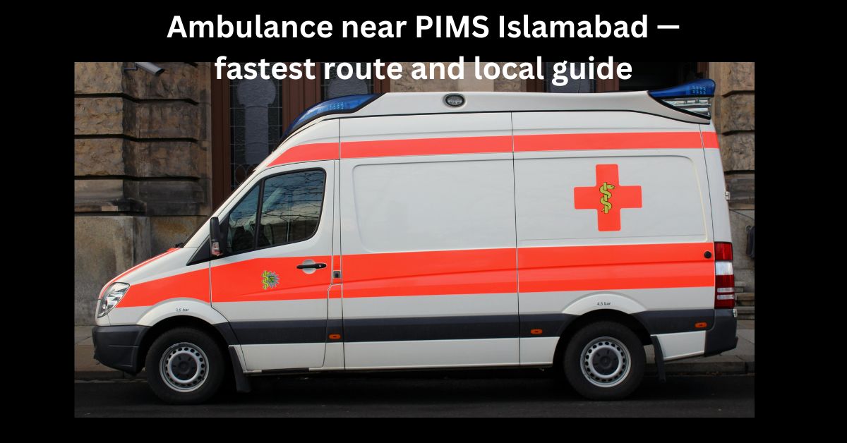 Ambulance near PIMS Islamabad — fastest route and local guide