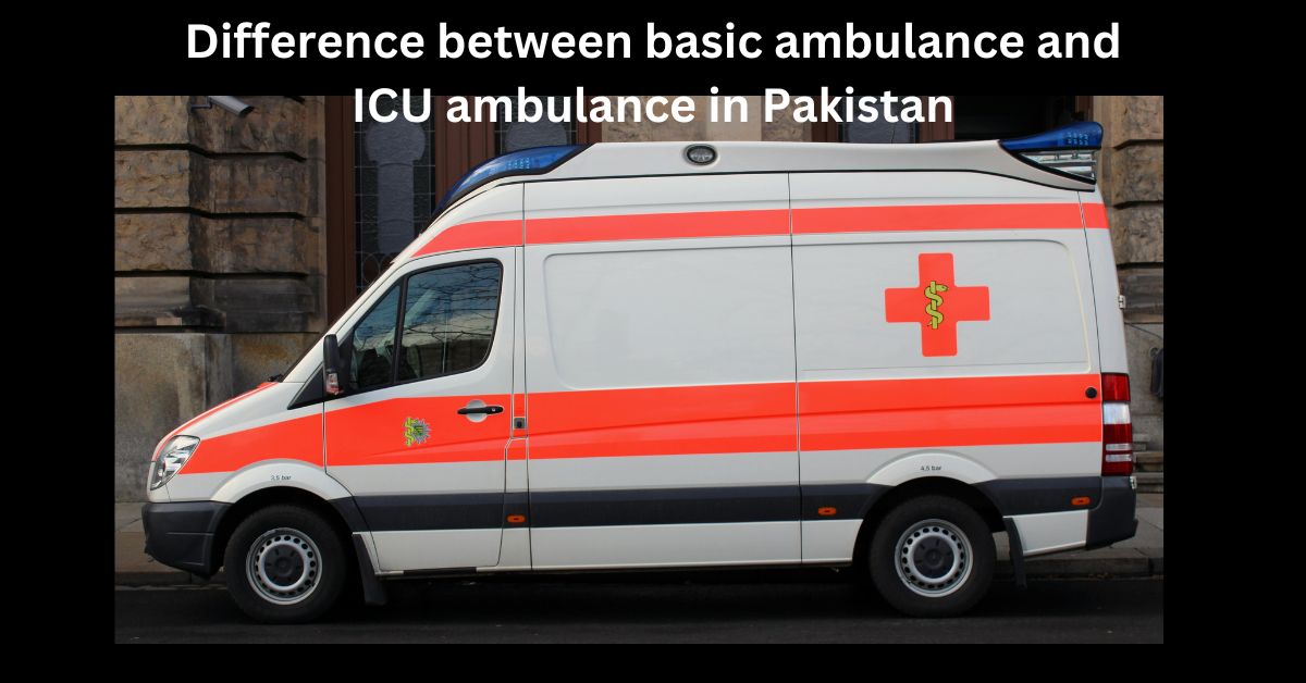 Difference between basic ambulance and ICU ambulance in Pakistan