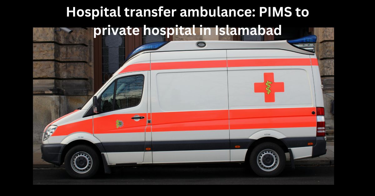 Hospital transfer ambulance PIMS to private hospital in Islamabad