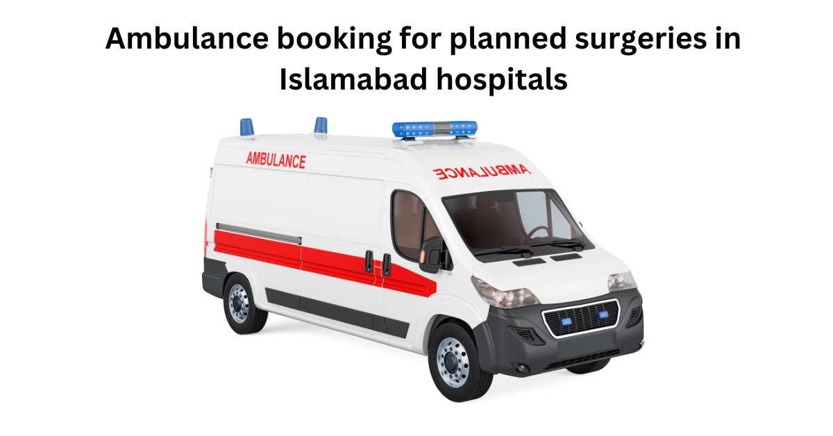 Ambulance booking for planned surgeries in Islamabad hospitals