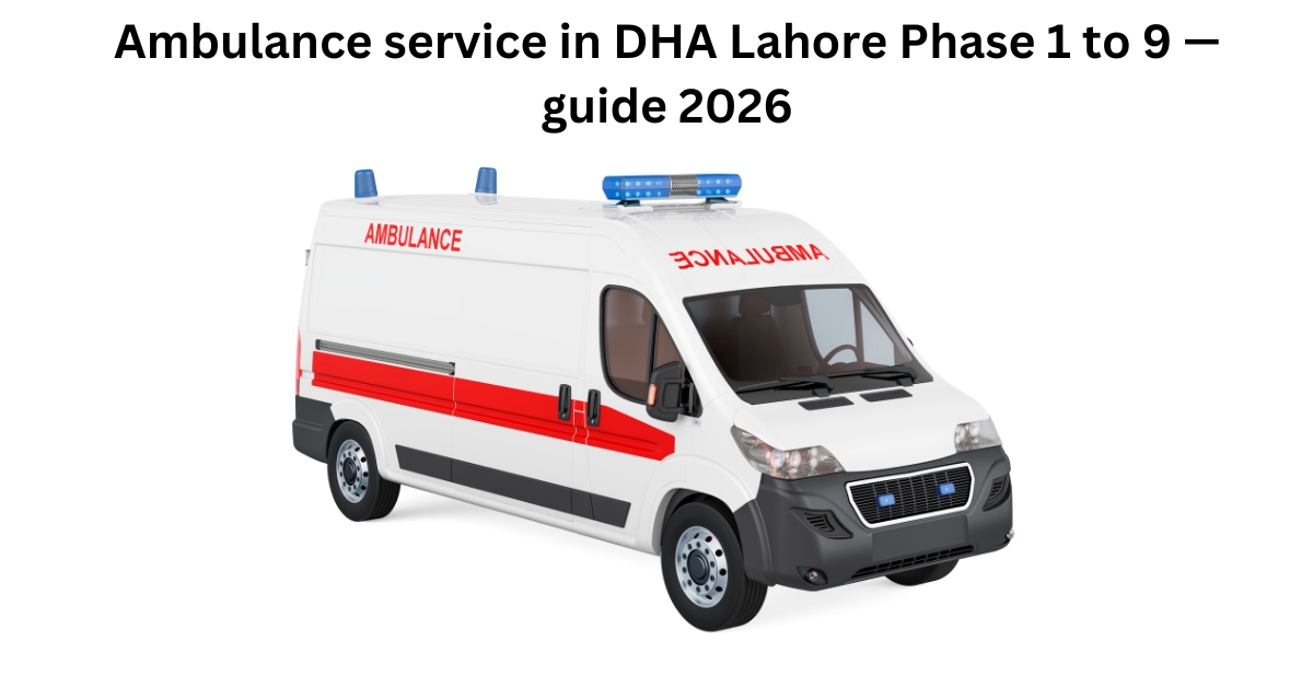 Ambulance service in DHA Lahore Phase 1 to 9 — guide 2026