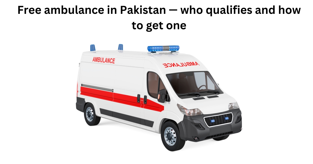 Free ambulance in Pakistan — who qualifies and how to get one