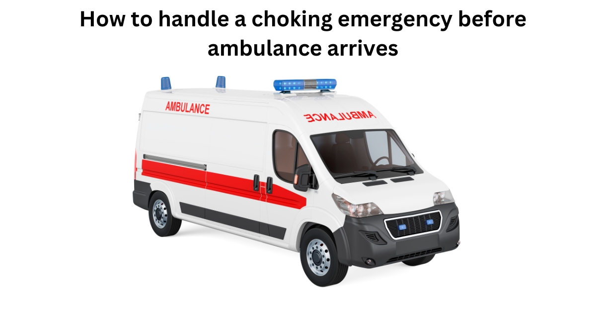 How to handle a choking emergency before ambulance arrives