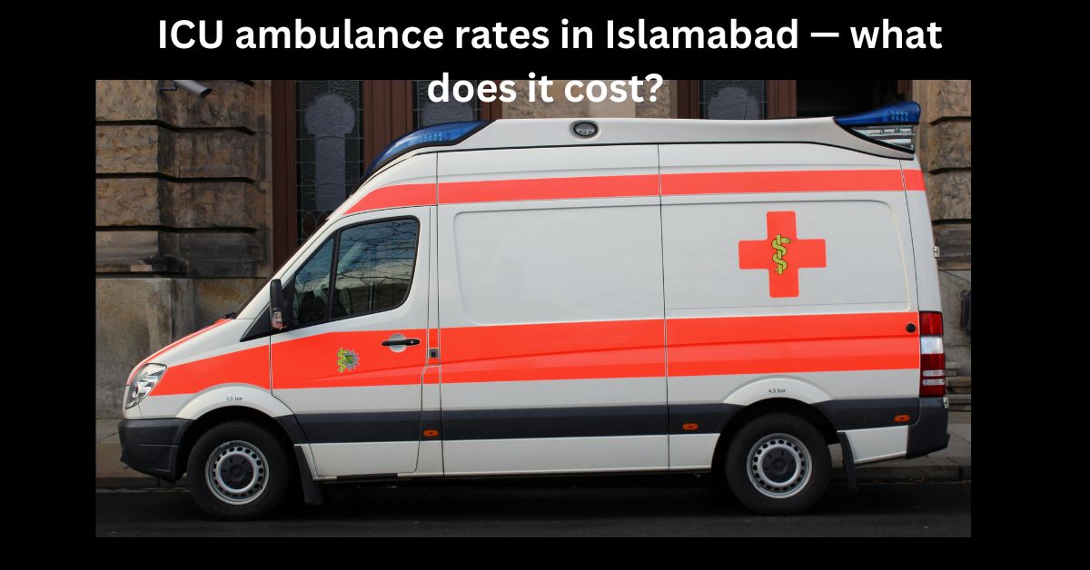 ICU ambulance rates in Islamabad — what does it cost