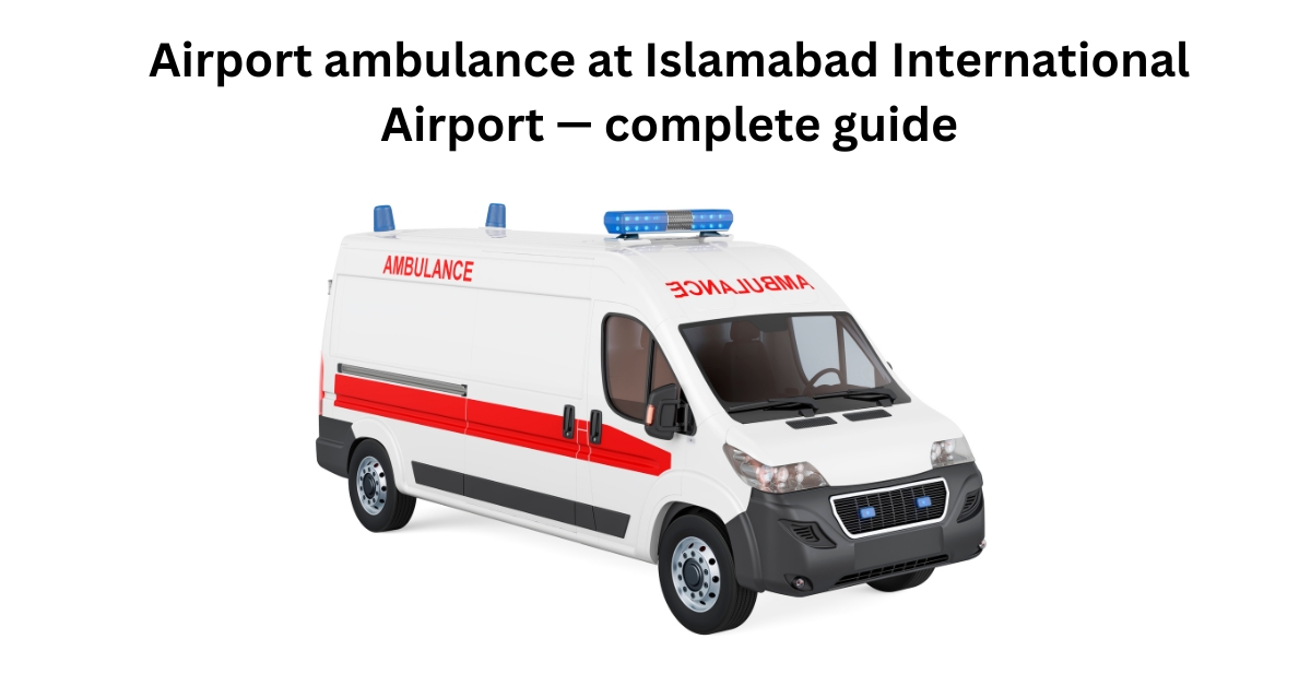 Airport ambulance at Islamabad International Airport — complete guide