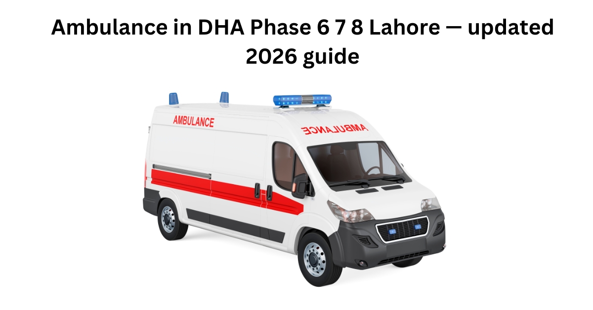 Ambulance in DHA Phase 6 7 8 Lahore — updated 2026 guide