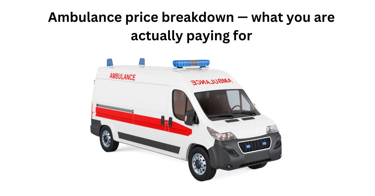 Ambulance price breakdown — what you are actually paying for