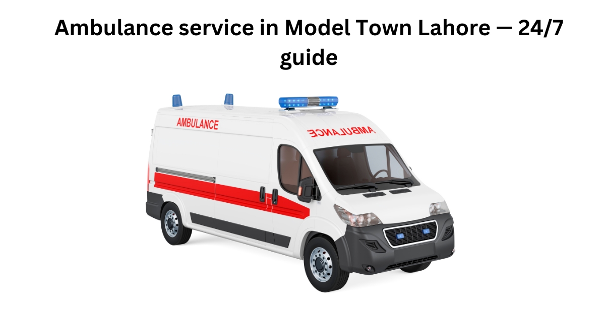 Ambulance service in Model Town Lahore — 247 guide