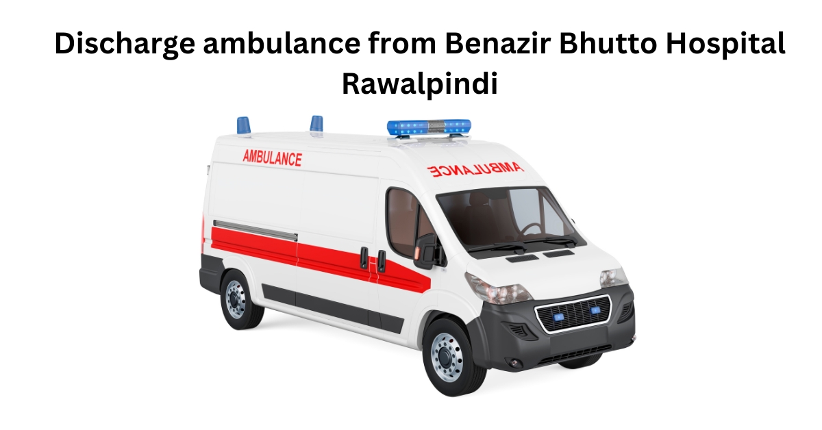 Discharge ambulance from Benazir Bhutto Hospital Rawalpindi