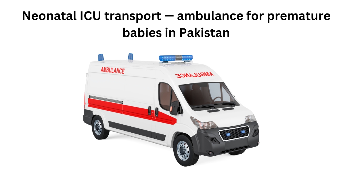 Neonatal ICU transport — ambulance for premature babies in Pakistan
