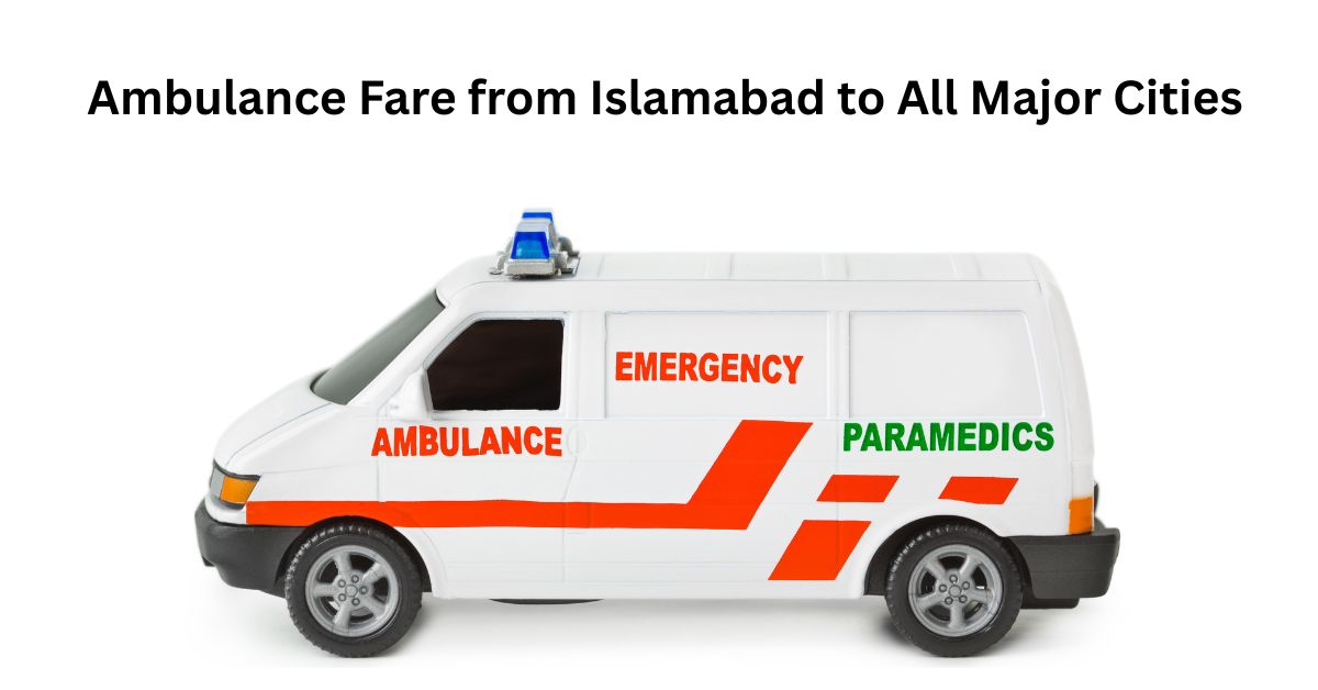 Ambulance Fare from Islamabad to All Major Cities Pakistan