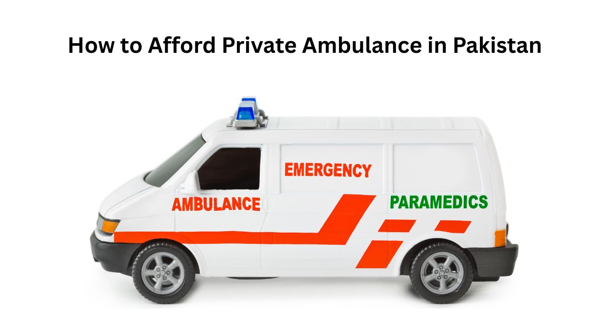 How to Afford Private Ambulance in Pakistan