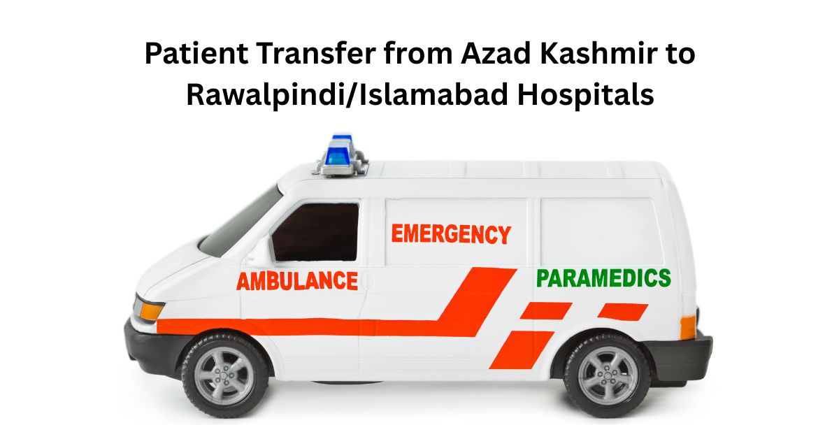Patient Transfer from Azad Kashmir to Rawalpindi/Islamabad Hospitals