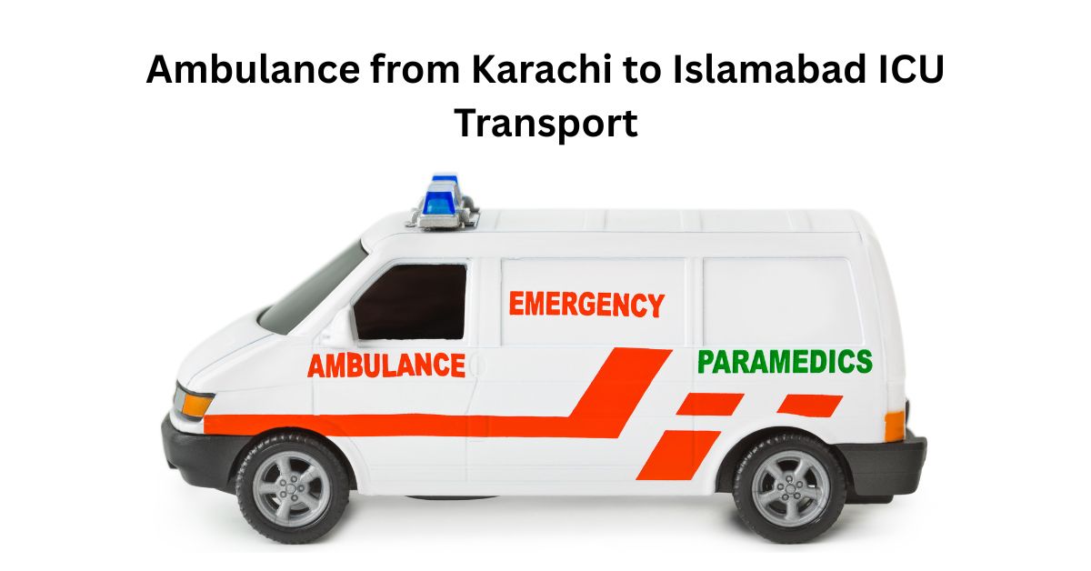 Ambulance from Karachi to Islamabad ICU Transport