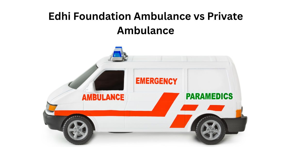 Edhi Foundation Ambulance vs Private Ambulance When to Choose Which